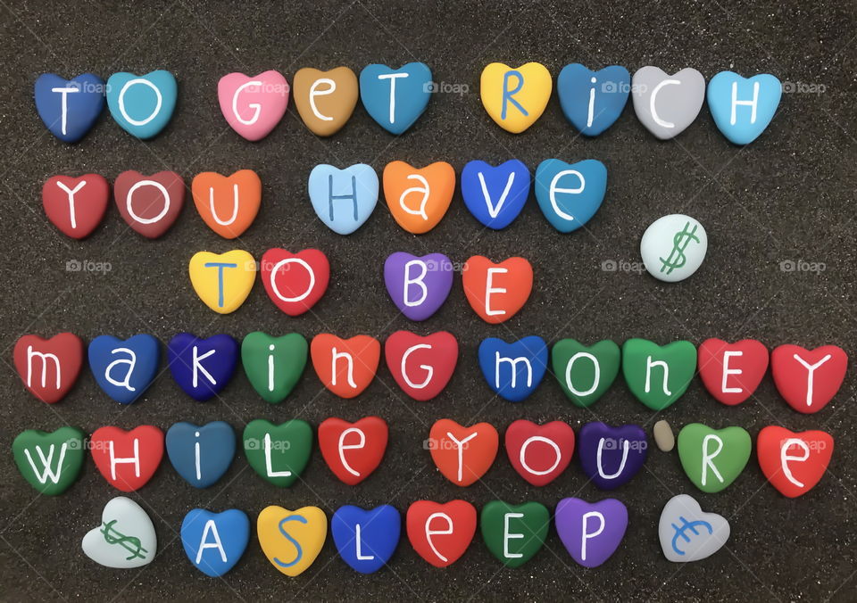 To get rich you have to be making money while you're asleep