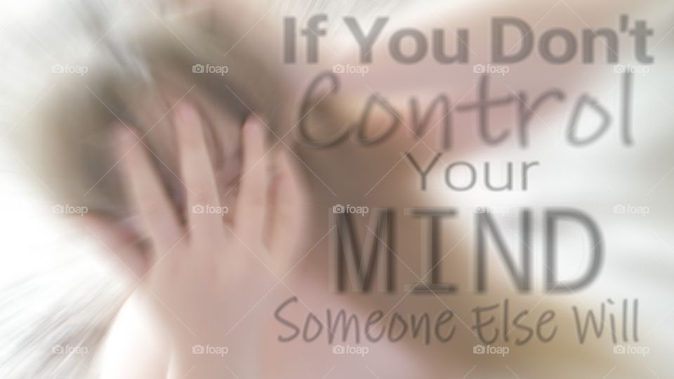 if you don't
control
your
mind
someone else will