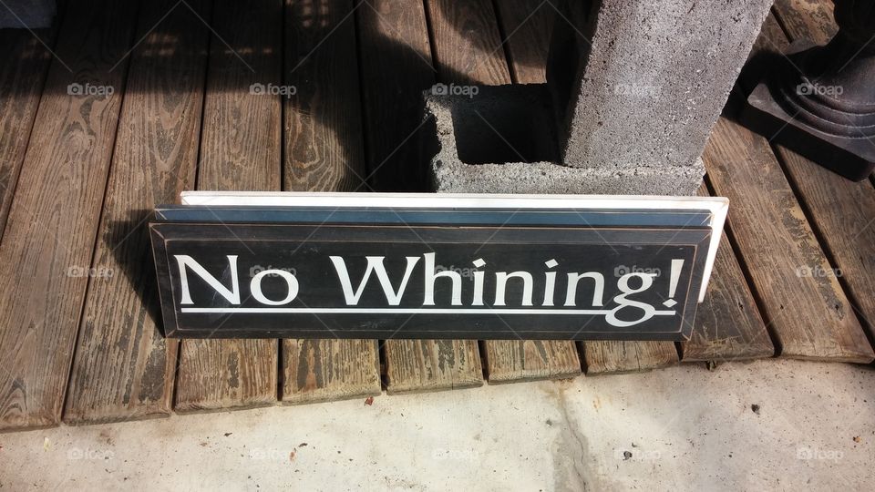 No whining!