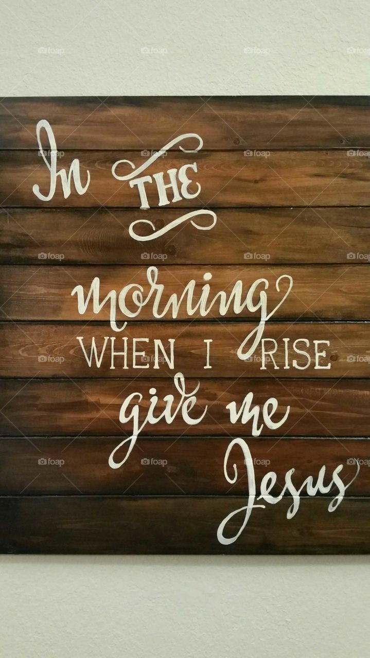 Handmade wood wall hanging with quote - "In the morning when I rise give me Jesus"