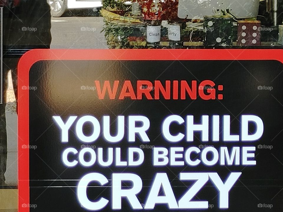 WARNING:  YOUR CHILD COULD BECOME CRAZY
