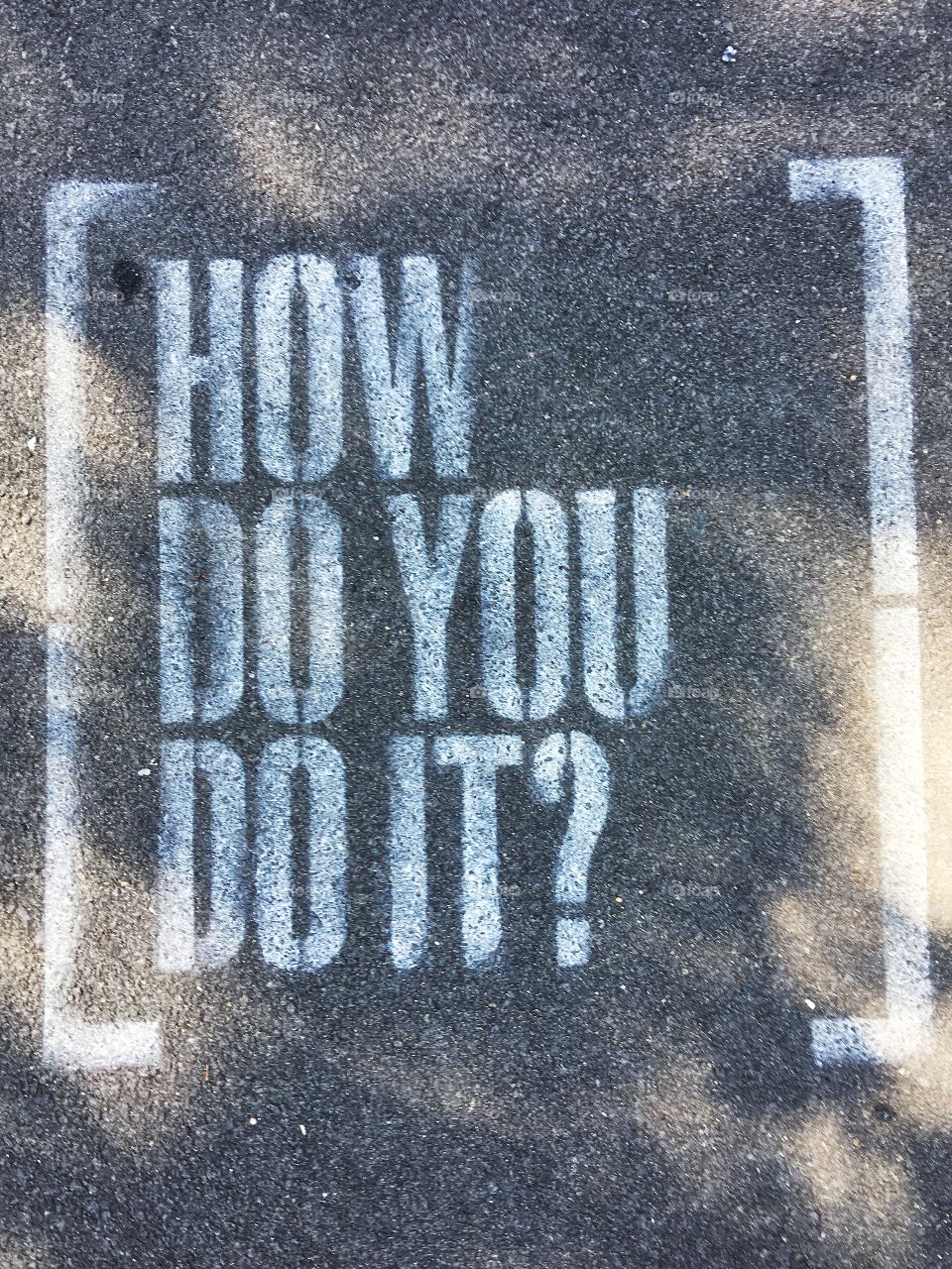 Wild words found on the pavement. 
How Do You Do it?