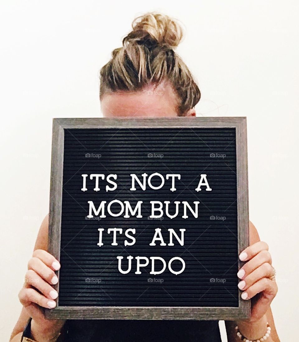 Mom Photos - “It’s not a mom bun. It’s an updo. Because as a mom it can sometimes be hard to have the time to do our hair, but don’t get discouraged!