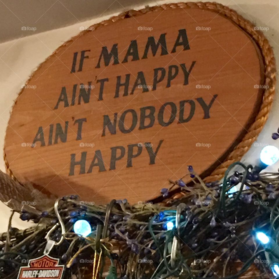 Sign hangs over our sink, was a gift to me!😄
"If Mama Ain't Happy Ain't Nobody Happy"
