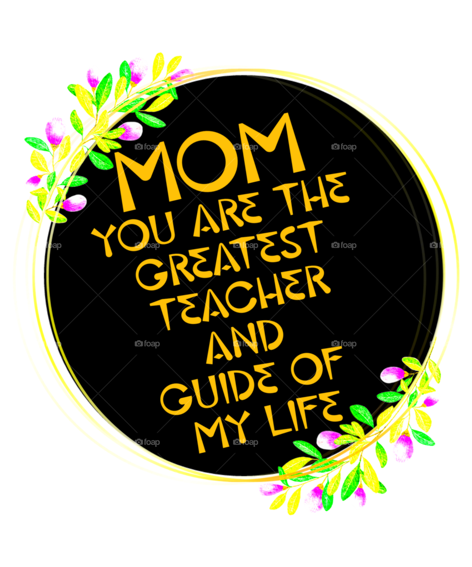 Mother's Day Wishes. Mom you are the greatest teacher and guide of my life. Happy Mother's Day