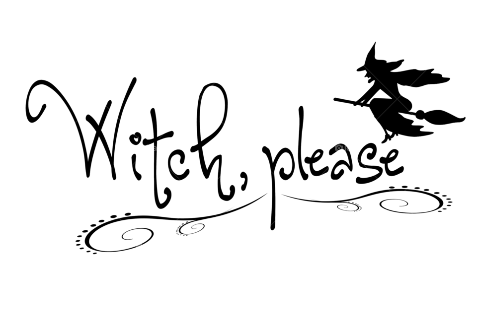 Witch please Halloween